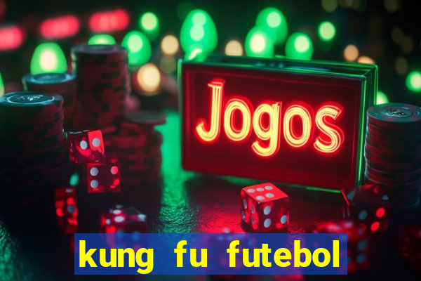 kung fu futebol clube completo dublado